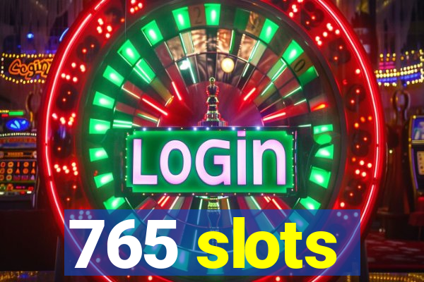 765 slots